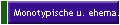Monotypische u. ehema.